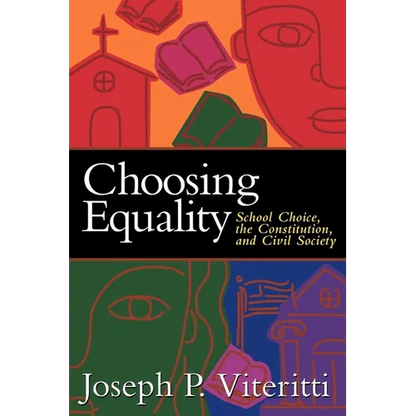 Choosing Equality: School Choice, the Constitution, and Civil Society - Paperback