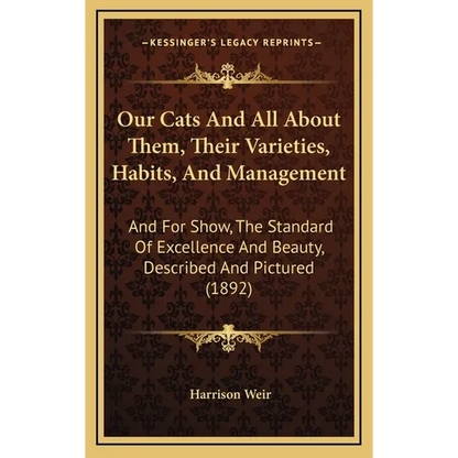Our Cats And All About Them, Their Varieties, Habits, And Management: And For Show, The Standard Of Excellence And Beauty, Described And Pictured (189 - Hardcover