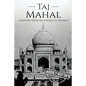 Taj Mahal: A History From Beginning to Present - Paperback