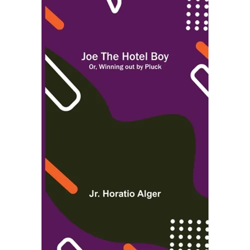 Joe the Hotel Boy; Or, Winning out by Pluck - Paperback