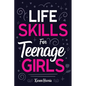 Life Skills for Teenage Girls - Paperback