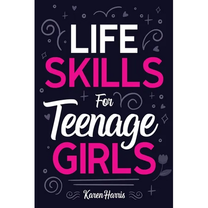 Life Skills for Teenage Girls - Paperback