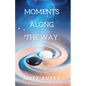 Moments Along The Way - Paperback