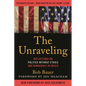 The Unraveling: Reflections on Politics Without Ethics and Democracy in Crisis - Paperback