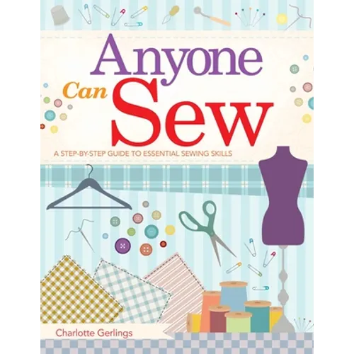 Anyone Can Sew: A Step-By-Step Guide to Essential Sewing Skills - Paperback