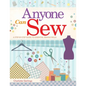 Anyone Can Sew: A Step-By-Step Guide to Essential Sewing Skills - Paperback