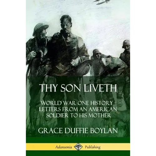 Thy Son Liveth: World War One History - Letters from an American Soldier to His Mother - Paperback