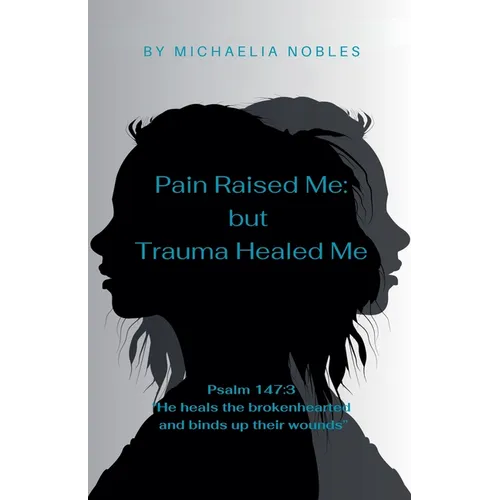 Pain Raised Me: But Trauma Healed Me - Paperback