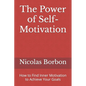 The Power of Self-Motivation: How to Find Inner Motivation to Achieve Your Goals - Paperback
