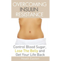 Overcoming Insulin Resistance: Control Blood Sugar, Lose the Belly, Get You Life Back - Paperback