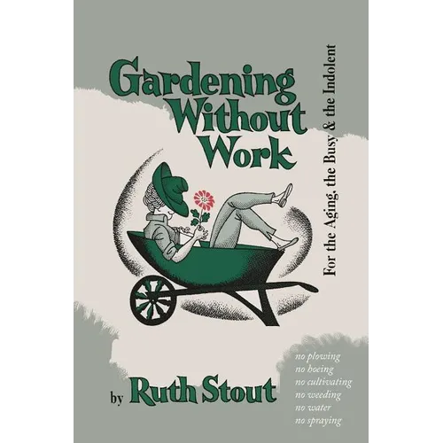 Gardening Without Work: For the Aging, the Busy, and the Indolent - Paperback