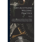 Oxy-acetylene Welding Practice; a Practical Presentation of the Modern Processes of Welding, Cutting, and Lead Burning, With Special Attention to Weld - Hardcover