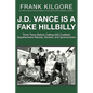 J. D. Vance Is a Fake Hillbilly: Think Twice Before Calling (All) Coalfield Appalachians Racists, Sexists, and Ignoramuses - Paperback
