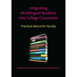 Integrating Multilingual Students Into College Classrooms: Practical Advice for Faculty - Paperback