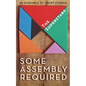 Some Assembly Required: An Ensemble of Short Stories - Paperback