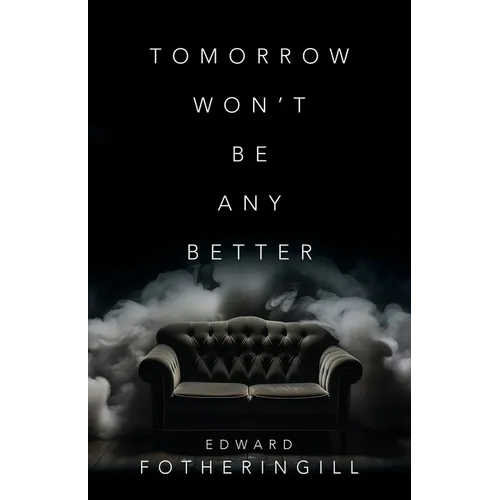 Tomorrow Won't Be Any Better - Paperback