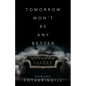Tomorrow Won't Be Any Better - Paperback