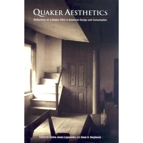 Quaker Aesthetics: Reflections on a Quaker Ethic in American Design and Consumption, 172-192 - Hardcover