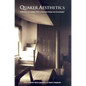 Quaker Aesthetics: Reflections on a Quaker Ethic in American Design and Consumption, 172-192 - Hardcover