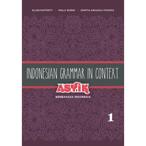 Indonesian Grammar in Context: Asyik Berbahasa Indonesia, Volume 1 - Paperback