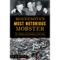 Minnesota's Most Notorious Mobster: The Making and Breaking of Kid Cann - Paperback