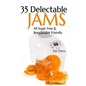 35 Delectable Jam Recipes: All Sugar Free and Breadmaker Friendly - Paperback
