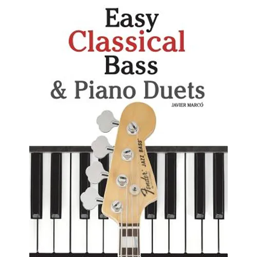 Easy Classical Bass & Piano Duets: Featuring Music of Strauss, Grieg, Bach and Other Composers - Paperback