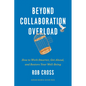Beyond Collaboration Overload: How to Work Smarter, Get Ahead, and Restore Your Well-Being - Hardcover