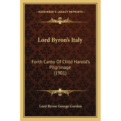 Lord Byron's Italy: Forth Canto Of Child Harold's Pilgrimage (1901) - Paperback