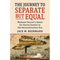 The Journey to Separate But Equal: Madame Decuir's Quest for Racial Justice in the Reconstruction Era - Hardcover