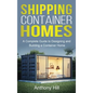 Shipping Container Homes: A complete guide to designing and building a container home - Hardcover