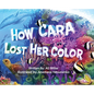 How Cara Lost Her Color - Hardcover