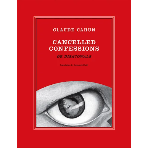 Claude Cahun: Cancelled Confessions (or Disavowals) - Paperback