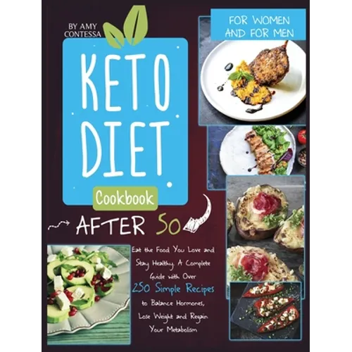 Keto Diet Cookbook After 50: Eat the Food You Love and Stay Healthy. A Complete Guide with Over 250 Simple Recipes to Balance Hormones, Lose Weight - Hardcover