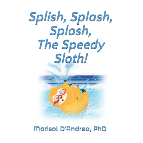 Splish, Splash, Splosh, The Speedy Sloth!: Practice the "S" Sound - Paperback