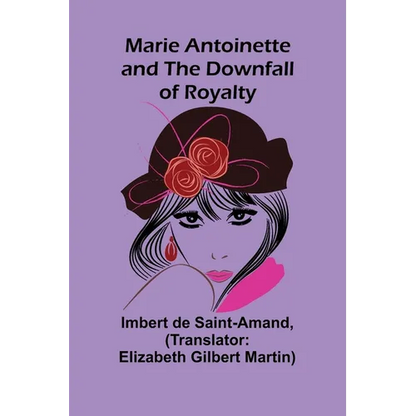 Marie Antoinette and the Downfall of Royalty - Paperback