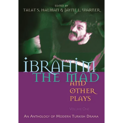 Ibrahim the Mad and Other Plays: Volume One: An Anthology of Modern Turkish Drama - Paperback