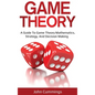 Game Theory: A Beginner's Guide to Game Theory Mathematics, Strategy & Decision-Making - Hardcover