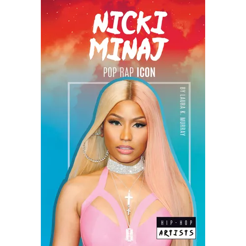 Nicki Minaj: Pop Rap Icon: Pop Rap Icon - Library Binding