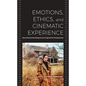 Emotions, Ethics, and Cinematic Experience: New Phenomenological and Cognitivist Perspectives - Paperback