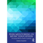 Peer Mentoring in Music Education: Developing Effective Student Leadership - Paperback