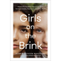 Girls on the Brink: Helping Our Daughters Thrive in an Era of Increased Anxiety, Depression, and Social Media - Hardcover