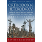 Orthodoxy and Heterodoxy: Finding the Way to Christ in a Complicated Religious Landscape - Paperback