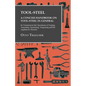 Tool-Steel - A Concise Handbook on Tool-Steel in General - Its Treatment in the Operations of Forging, Annealing, Hardening, Tempering and the Applian - Paperback