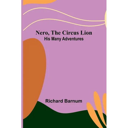 Nero, the Circus Lion: His Many Adventures - Paperback