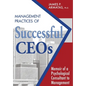 Management Practices of Successful CEOs: Memoir of a Psychological Consultant to Management - Hardcover