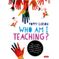 Who Am I Teaching?: How a Better Understanding of Children Improves Primary Teaching and Learning - Paperback