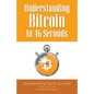 Understanding Bitcoin In 46 Seconds: Uncomplicating Digital Currency - Paperback