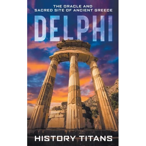 Delphi: The Oracle and Sacred Site of Ancient Greece - Paperback