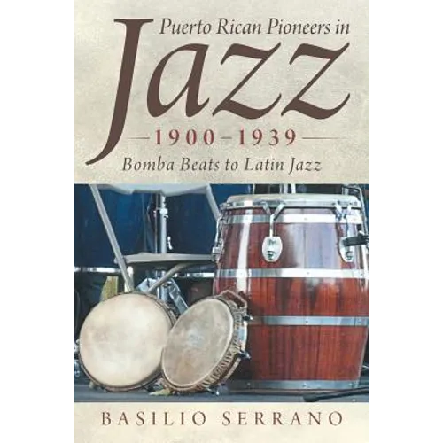 Puerto Rican Pioneers in Jazz, 1900-1939: Bomba Beats to Latin Jazz - Paperback